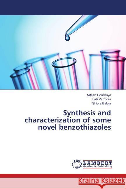 Synthesis and characterization of some novel benzothiazoles Gondaliya, Mitesh; Varmora, Lalji; Baluja, Shipra 9783659909351 LAP Lambert Academic Publishing