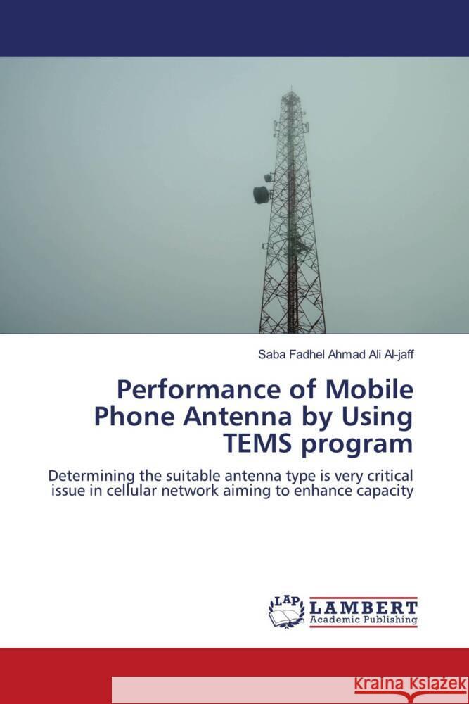 Performance of Mobile Phone Antenna by Using TEMS program Ali Al-jaff, Saba Fadhel Ahmad 9783659909405