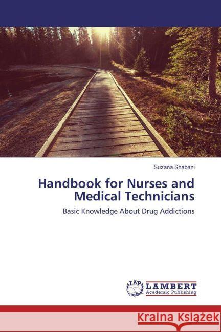 Handbook for Nurses and Medical Technicians : Basic Knowledge About Drug Addictions Shabani, Suzana 9783659909412