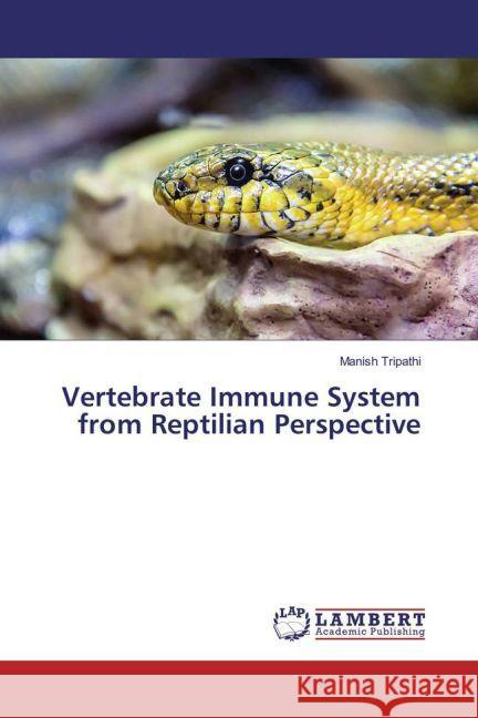 Vertebrate Immune System from Reptilian Perspective Tripathi, Manish 9783659909535 LAP Lambert Academic Publishing