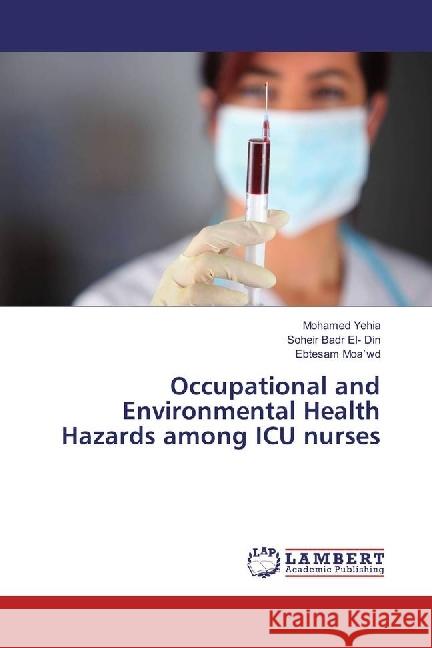 Occupational and Environmental Health Hazards among ICU nurses Yehia, Mohamed; Badr El- Din, Soheir; Moa`wd, Ebtesam 9783659909566