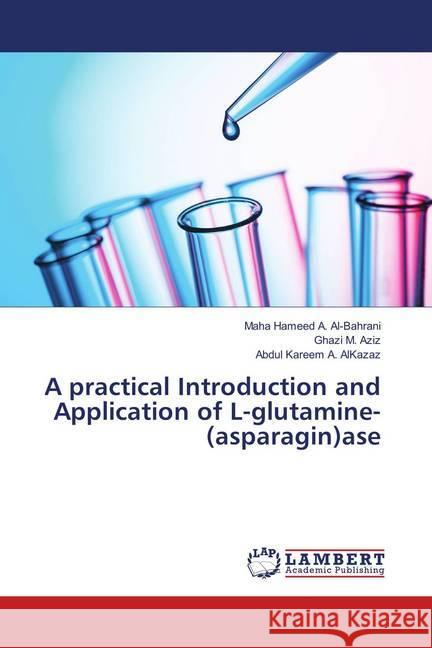 A practical Introduction and Application of L-glutamine-(asparagin)ase Al-Bahrani, Maha Hameed A.; Aziz, Ghazi M.; AlKazaz, Abdul Kareem A. 9783659909672