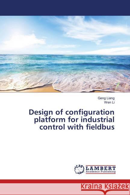 Design of configuration platform for industrial control with fieldbus Liang, Geng; Li, Wen 9783659909719 LAP Lambert Academic Publishing