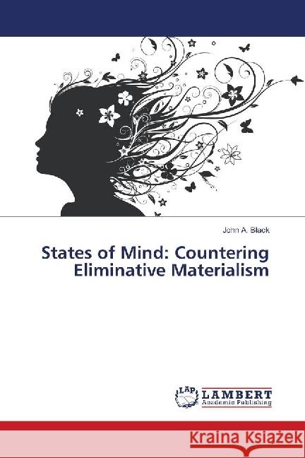 States of Mind: Countering Eliminative Materialism Black, John A. 9783659909757 LAP Lambert Academic Publishing