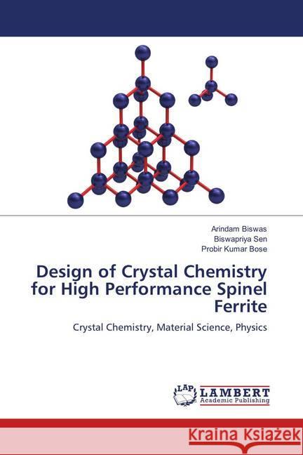 Design of Crystal Chemistry for High Performance Spinel Ferrite : Crystal Chemistry, Material Science, Physics Biswas, Arindam; Sen, Biswapriya; Bose, Probir Kumar 9783659909863