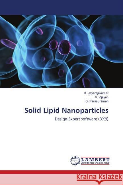 Solid Lipid Nanoparticles : Design-Expert software (DX9) Jayarajakumar, K.; Vijayan, V.; Parasuraman, S. 9783659909870 LAP Lambert Academic Publishing