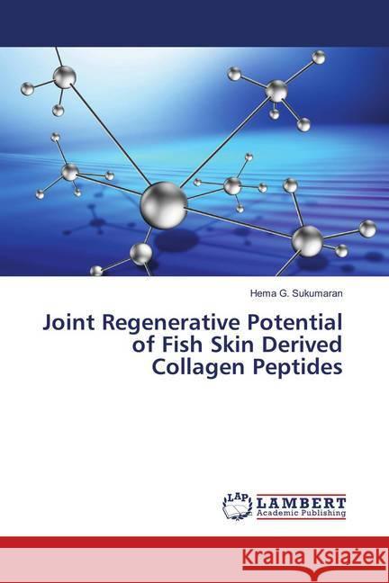 Joint Regenerative Potential of Fish Skin Derived Collagen Peptides G. Sukumaran, Hema 9783659909894 LAP Lambert Academic Publishing