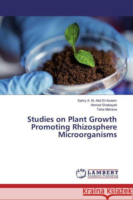 Studies on Plant Growth Promoting Rhizosphere Microorganisms A. M. Abd El-Azeem, Samy; Shabayek, Ahmed; Mehana, Taha 9783659910050 LAP Lambert Academic Publishing