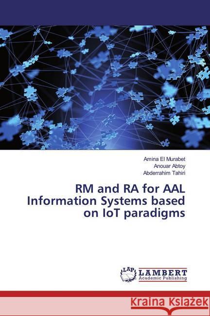 RM and RA for AAL Information Systems based on IoT paradigms El Murabet, Amina; Abtoy, Anouar; Tahiri, Abderrahim 9783659910241