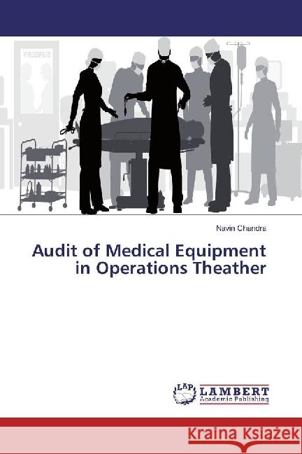 Audit of Medical Equipment in Operations Theather Chandra, Navin 9783659910876