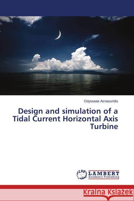 Design and simulation of a Tidal Current Horizontal Axis Turbine Aznaouridis, Odysseas 9783659910999 LAP Lambert Academic Publishing