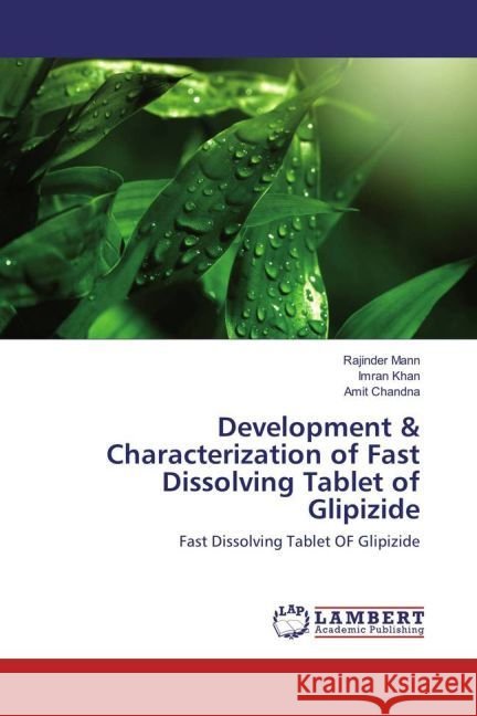 Development & Characterization of Fast Dissolving Tablet of Glipizide : Fast Dissolving Tablet OF Glipizide Mann, Rajinder; Khan, Imran; Chandna, Amit 9783659911026