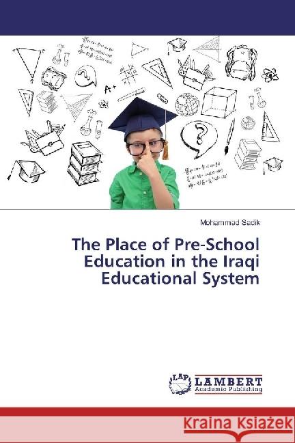 The Place of Pre-School Education in the Iraqi Educational System Sadik, Mohammad 9783659911347