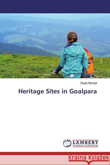 Heritage Sites in Goalpara Mondal, Dipak 9783659912016 LAP Lambert Academic Publishing