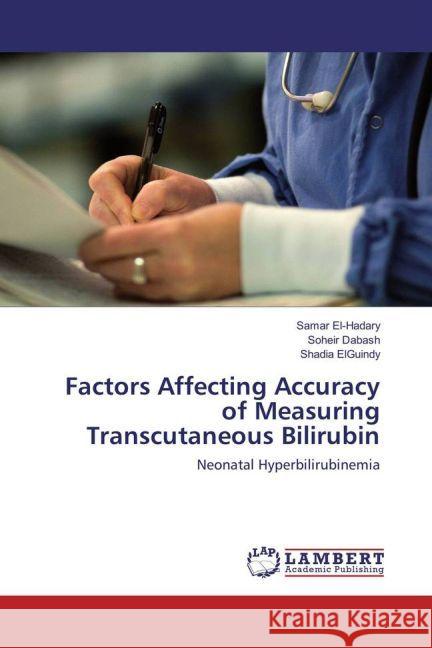 Factors Affecting Accuracy of Measuring Transcutaneous Bilirubin : Neonatal Hyperbilirubinemia El-Hadary, Samar; Dabash, Soheir; ElGuindy, Shadia 9783659912313
