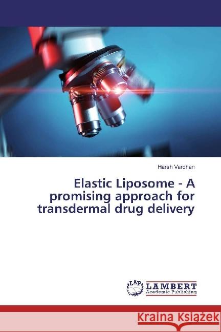 Elastic Liposome - A promising approach for transdermal drug delivery Vardhan, Harsh 9783659912320