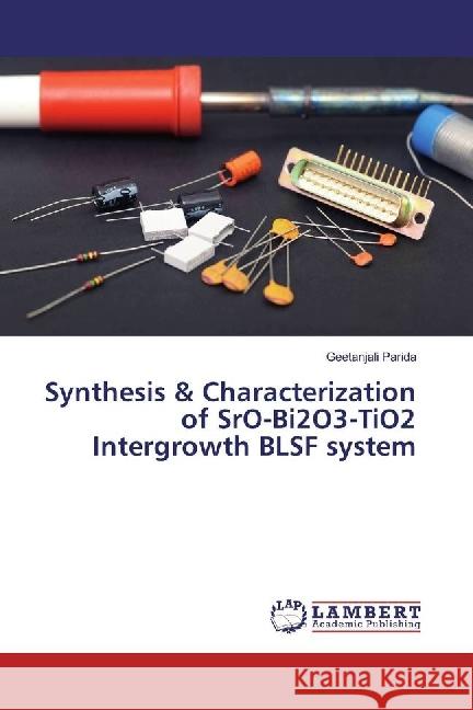 Synthesis & Characterization of SrO-Bi2O3-TiO2 Intergrowth BLSF system Parida, Geetanjali 9783659912382