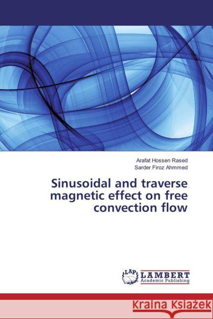 Sinusoidal and traverse magnetic effect on free convection flow Rased, Arafat Hossen; Ahmmed, Sarder Firoz 9783659912436