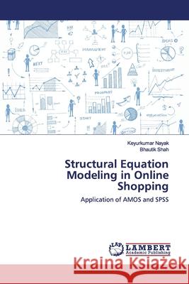 Structural Equation Modeling in Online Shopping : Application of AMOS and SPSS Nayak, Keyurkumar; Shah, Bhautik 9783659912504 LAP Lambert Academic Publishing