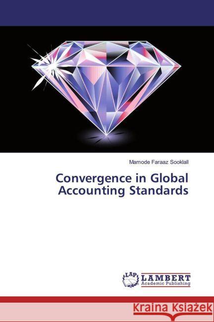 Convergence in Global Accounting Standards Sooklall, Mamode Faraaz 9783659912580