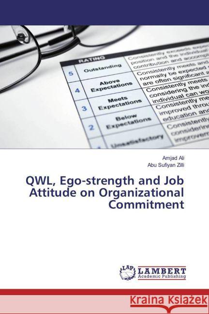 QWL, Ego-strength and Job Attitude on Organizational Commitment Ali, Amjad; Zilli, Abu Sufiyan 9783659912719 LAP Lambert Academic Publishing