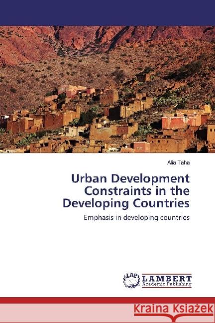 Urban Development Constraints in the Developing Countries : Emphasis in developing countries Taha, Alia 9783659913099 LAP Lambert Academic Publishing