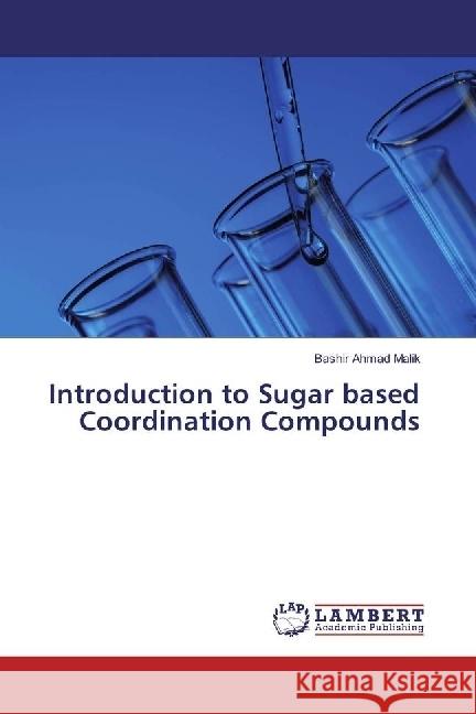 Introduction to Sugar based Coordination Compounds Malik, Bashir Ahmad 9783659913167