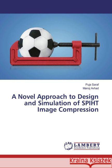 A Novel Approach to Design and Simulation of SPIHT Image Compression Saraf, Puja; Avhad, Manoj 9783659913327