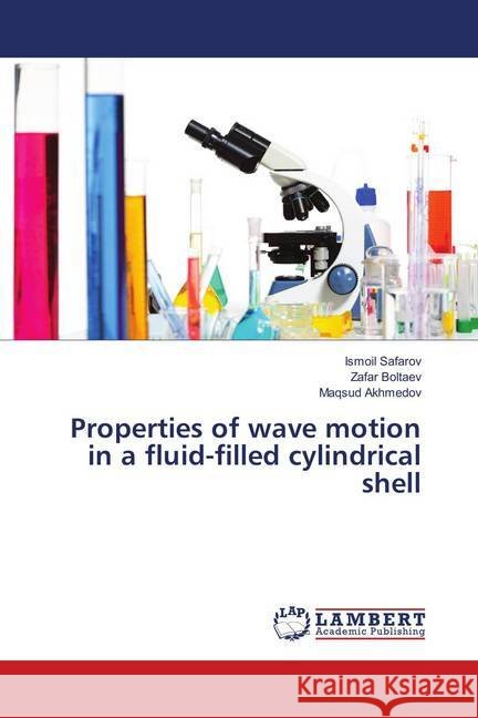 Properties of wave motion in a fluid-filled cylindrical shell Safarov, Ismoil; Boltaev, Zafar; Akhmedov, Maqsud 9783659913488