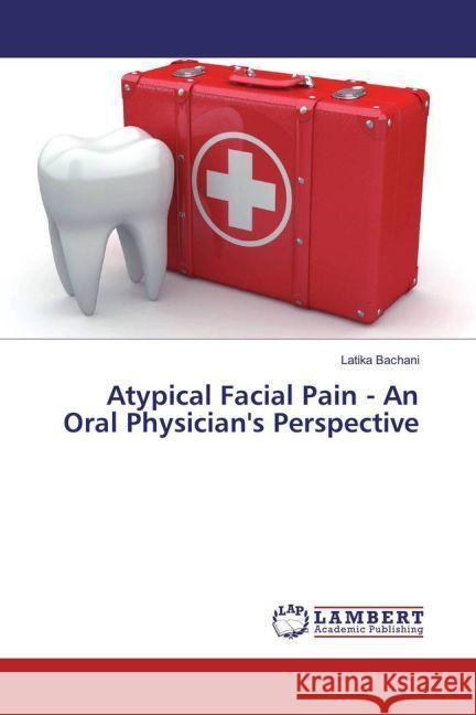 Atypical Facial Pain - An Oral Physician's Perspective Bachani, Latika 9783659913952