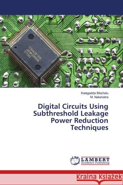 Digital Circuits Using Subthreshold Leakage Power Reduction Techniques Bikshalu, Kalagadda; Nakshatra, M. 9783659913969