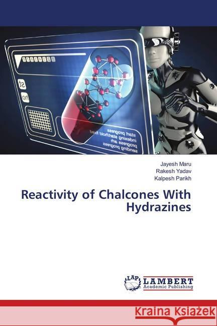 Reactivity of Chalcones With Hydrazines Maru, Jayesh; Yadav, Rakesh; Parikh, Kalpesh 9783659914263 LAP Lambert Academic Publishing