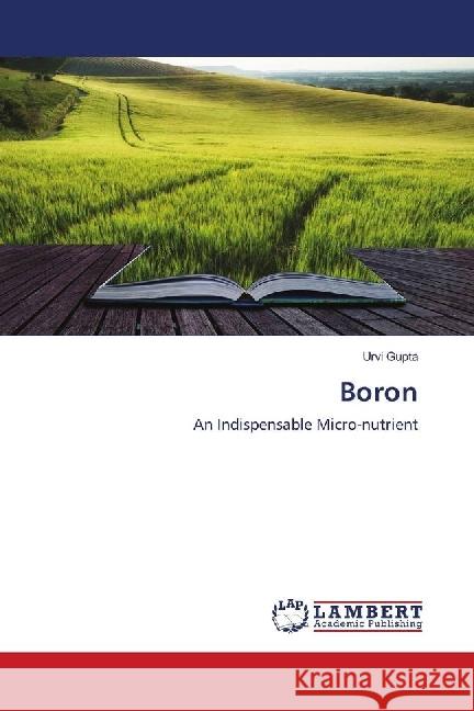 Boron : An Indispensable Micro-nutrient Gupta, Urvi 9783659914355