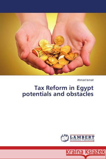 Tax Reform in Egypt potentials and obstacles Ismail, Ahmed 9783659914393