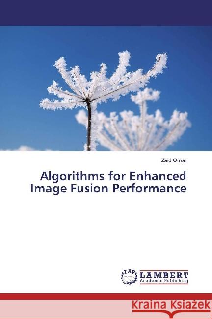 Algorithms for Enhanced Image Fusion Performance Omar, Zaid 9783659914430