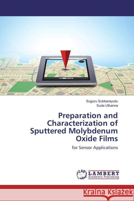 Preparation and Characterization of Sputtered Molybdenum Oxide Films : for Sensor Applications Subbarayudu, Suguru; Uthanna, Suda 9783659914669