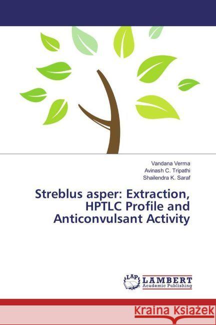 Streblus asper: Extraction, HPTLC Profile and Anticonvulsant Activity Verma, Vandana; Tripathi, Avinash C.; Saraf, Shailendra K. 9783659915017