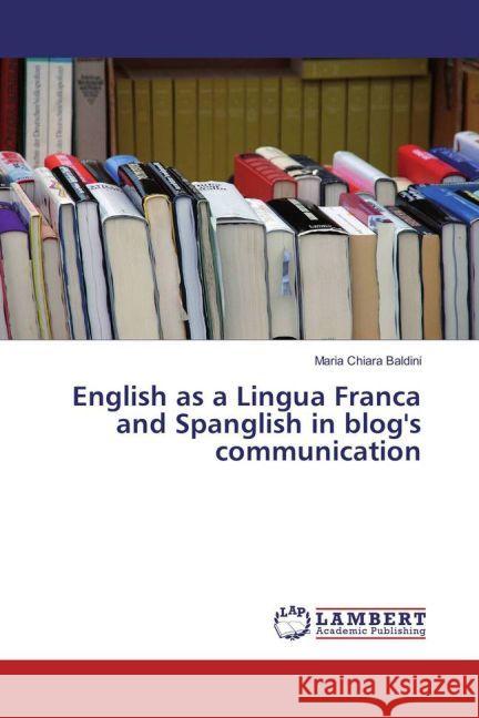 English as a Lingua Franca and Spanglish in blog's communication Baldini, Maria Chiara 9783659915239