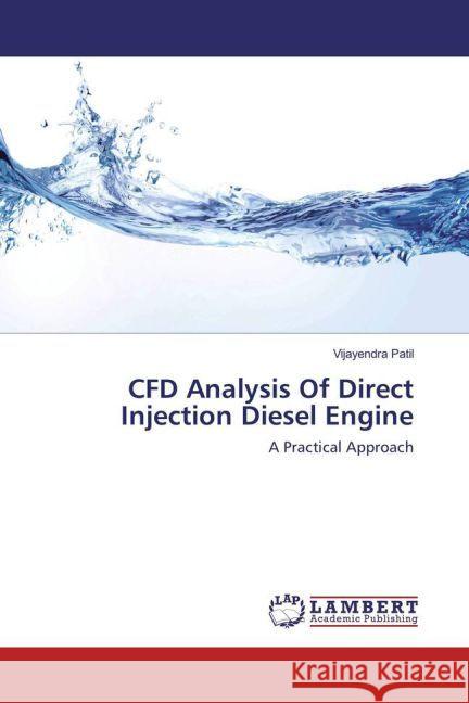 CFD Analysis Of Direct Injection Diesel Engine : A Practical Approach Patil, Vijayendra 9783659915529