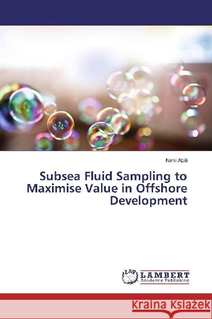 Subsea Fluid Sampling to Maximise Value in Offshore Development Abili, Nimi 9783659915802 LAP Lambert Academic Publishing