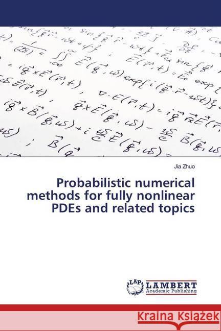 Probabilistic numerical methods for fully nonlinear PDEs and related topics Zhuo, Jia 9783659915840