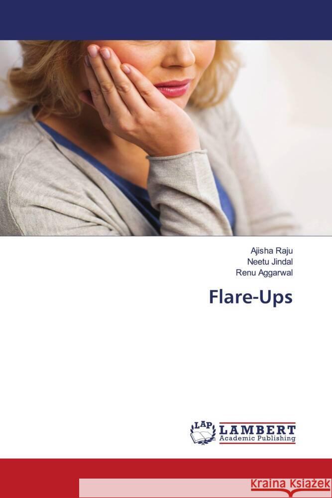 Flare-Ups Raju, Ajisha, Jindal, Neetu, Aggarwal, Renu 9783659915970 LAP Lambert Academic Publishing