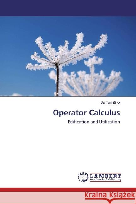 Operator Calculus : Edification and Utilization xx, Do Tan Si 9783659916021 LAP Lambert Academic Publishing