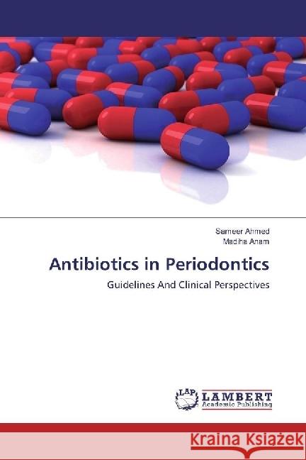 Antibiotics in Periodontics : Guidelines And Clinical Perspectives Ahmed, Sameer; Anam, Madiha 9783659916052 LAP Lambert Academic Publishing