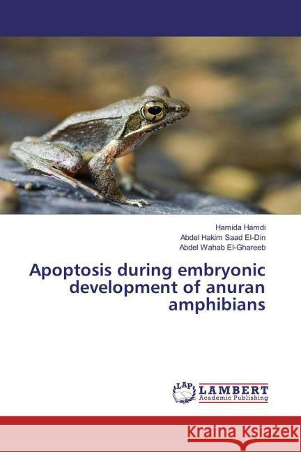 Apoptosis during embryonic development of anuran amphibians Hamdi, Hamida; Saad El-Din, Abdel Hakim; El-Ghareeb, Abdel Wahab 9783659916519 LAP Lambert Academic Publishing