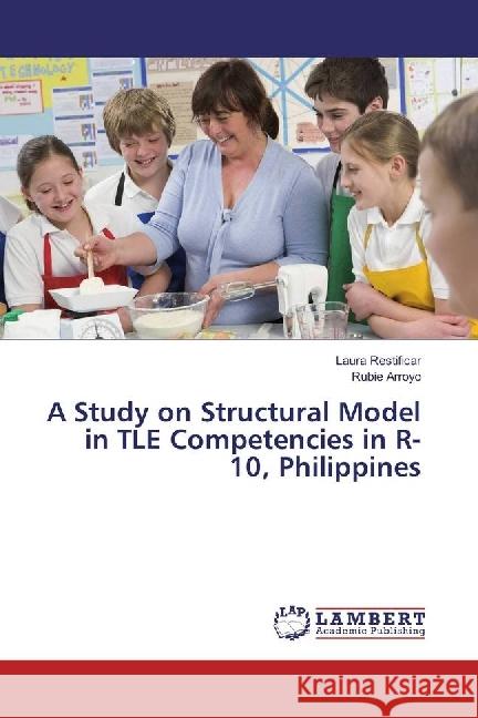 A Study on Structural Model in TLE Competencies in R-10, Philippines Restificar, Laura; Arroyo, Rubie 9783659916533