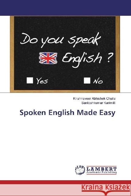 Spoken English Made Easy Challa, Krishnaveer Abhishek; Karimilli, Santoshkumar 9783659916939 LAP Lambert Academic Publishing