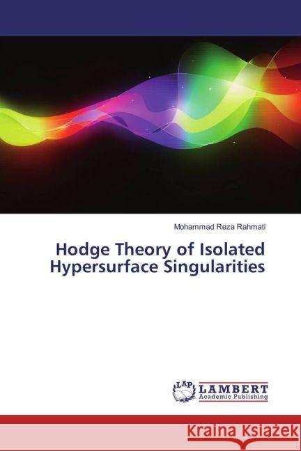 Hodge Theory of Isolated Hypersurface Singularities Rahmati, Mohammad Reza 9783659916946