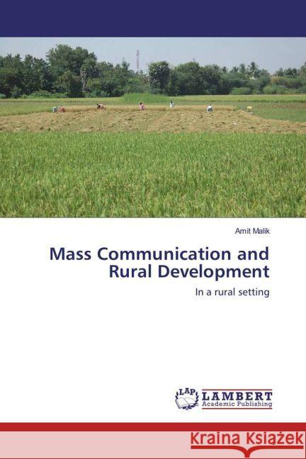 Mass Communication and Rural Development : In a rural setting Malik, Amit 9783659917066 LAP Lambert Academic Publishing