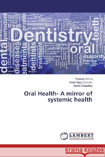 Oral Health- A mirror of systemic health Vohra, Puneeta; Chander, Vinod Vijay; Chaudhry, Astha 9783659917226